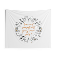 Surround Yourself with Your Favorite Things Wall Tapestry 60"x50"